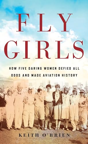 Fly Girls: How Five Daring Women Defied All Odds and Made Aviation History (Thorndike Press Large Print Popular and Narrative Nonfiction)