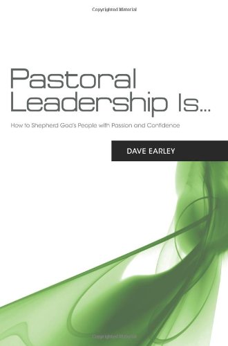Pastoral Leadership is...: How to Shepherd God's People with Passion and Confidence