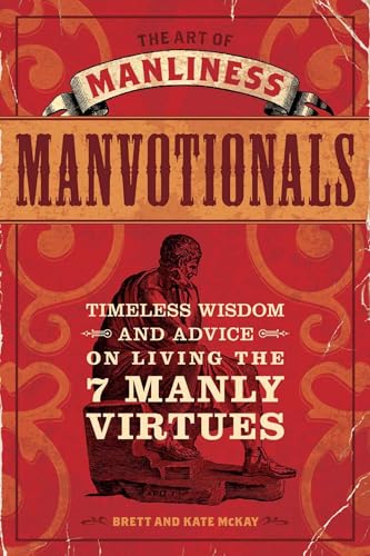 The Art of Manliness - Manvotionals: Timeless Wisdom and Advice on Living the 7 Manly Virtues