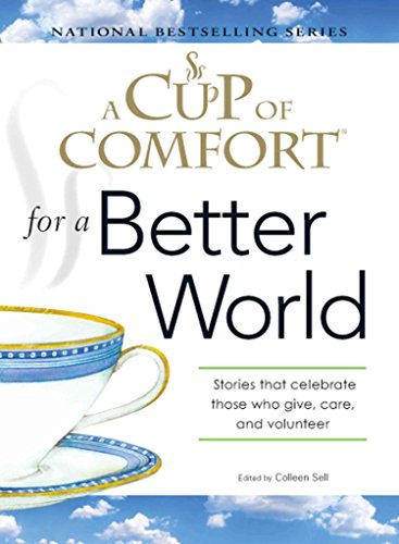 A Cup of Comfort for a Better World: Stories that celebrate those who give, care, and volunteer