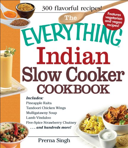 The Everything Indian Slow Cooker Cookbook: Includes Pineapple Raita, Tandoori Chicken Wings, Mulligatawny Soup, Lamb Vindaloo, Five-Spice Strawberry Chutney...and hundreds more!