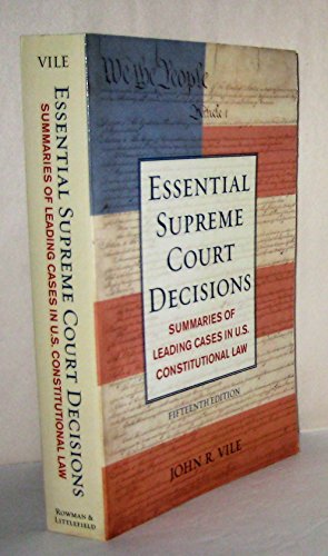 Essential Supreme Court Decisions: Summaries of Leading Cases in U.S. Constitutional Law