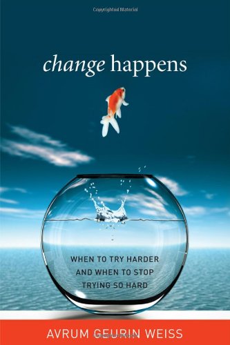 Change Happens: When to Try Harder and When to Stop Trying So Hard