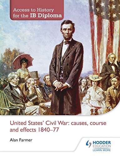 United States Civil War: Causes, Course & Effects, 1840-77 (Access to History for the Ib Diploma)
