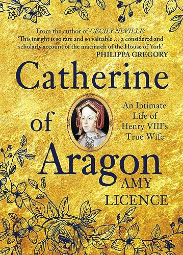 Catherine of Aragon: An Intimate Life of Henry VIII's True Wife
