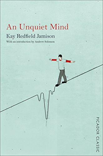 An Unquiet Mind: A Memoir of Moods and Madness (Picador Classic)