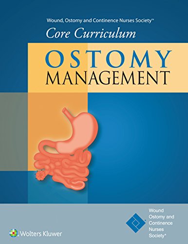 Wound, Ostomy and Continence Nurses Society® Core Curriculum: Ostomy Management