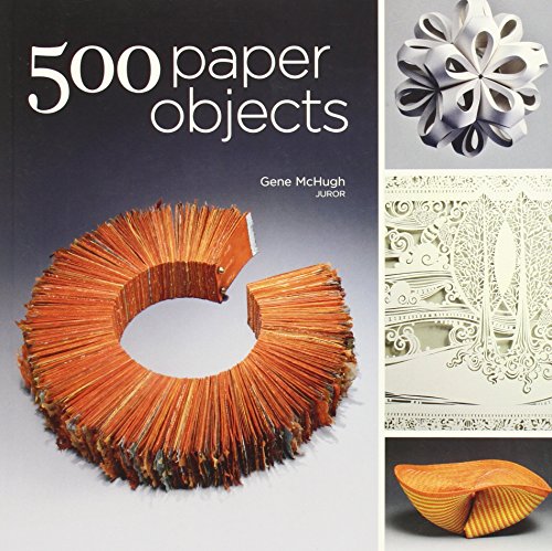 500 Paper Objects: New Directions in Paper Art (500 Series)