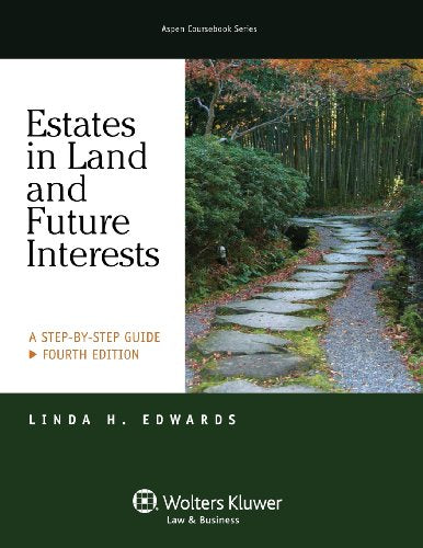 Estates in Land and Future Interests: A Step-by-Step Guide (Aspen Coursebook Series)