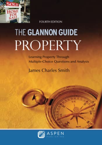 Glannon Guide to Property: Learning Property Through Multiple Choice Questions and Analysis
