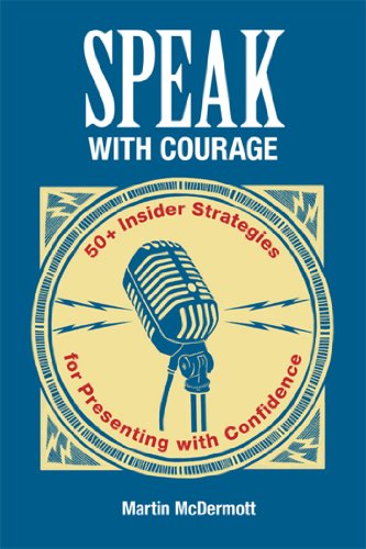 Cover of Speak with Courage: 50+ Insider Strategies for Presenting with Confidence by McDermott, Martin, paperback Book