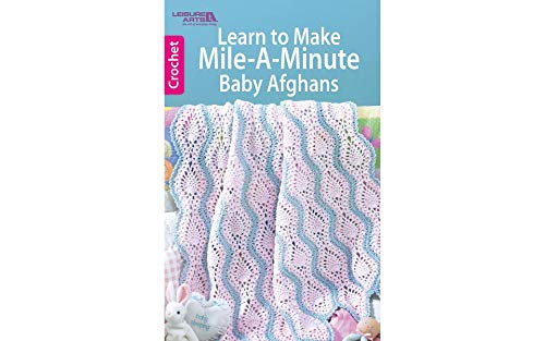 Learn to Make Mile-a-Minute Baby Afghans-6 Afghans with Easy, Repetitive Patterns that you can Finish Fast