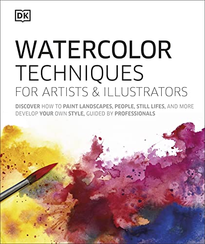 Watercolor Techniques for Artists and Illustrators: Learn How to Paint Landscapes, People, Still Lifes, and More.