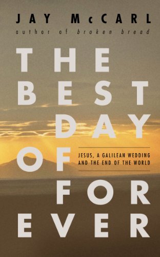 The Best Day of Forever: Jesus, a Galilean Wedding and the End of the World