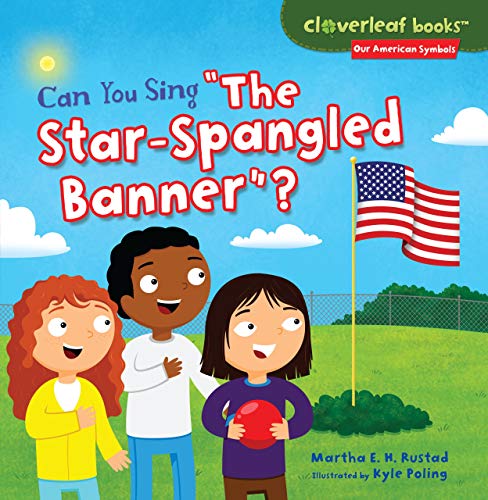 Can You Sing "The Star-Spangled Banner"? (Cloverleaf Books ™ ― Our American Symbols)