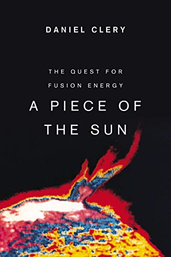 A Piece of the Sun: The Quest for Fusion Energy