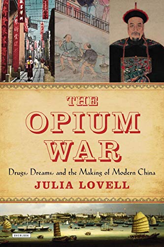 The Opium War: Drugs, Dreams and the Making of Modern China