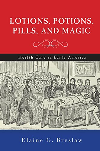 Cover of Lotions, Potions, Pills, and Magic: Health Care in Early America by Breslaw, Elaine G., paperback Book