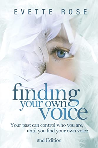 Finding Your Own Voice, 2nd Edition: Your past can control who you are, until you find your own voice