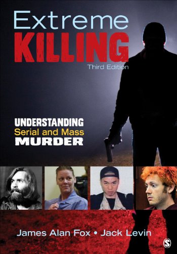 Extreme Killing: Understanding Serial and Mass Murder