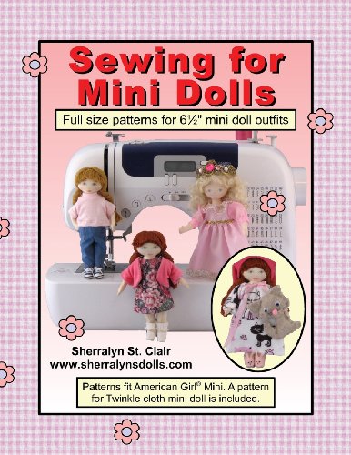 Sewing for Mini Dolls: Full Size Patterns for 6 1/2" Mini Doll Outfits