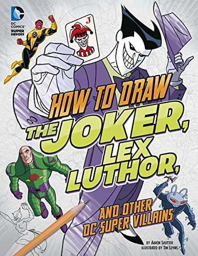 How to Draw the Joker, Lex Luthor, and Other DC Super-Villains (DC super heroes: Drawing DC Super Heroes)