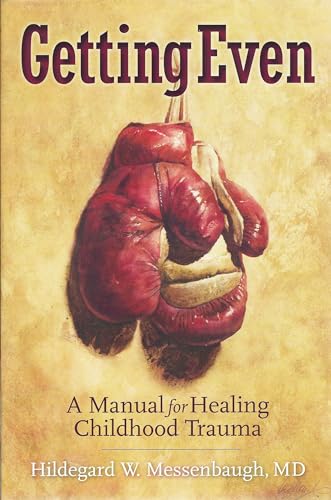 Getting Even: A Manual for Healing Childhood Trauma
