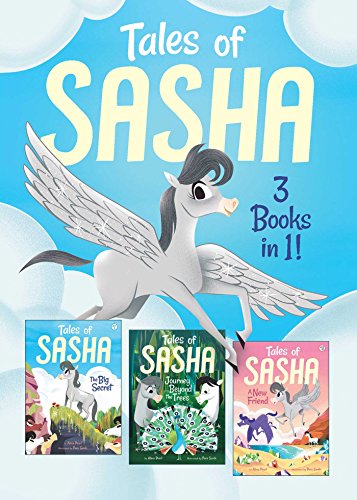 Tales of Sasha 3 Books in 1!: Includes #1 The Big Secret; #2 Journey Beyond the Trees; #3 A New Friend (1)