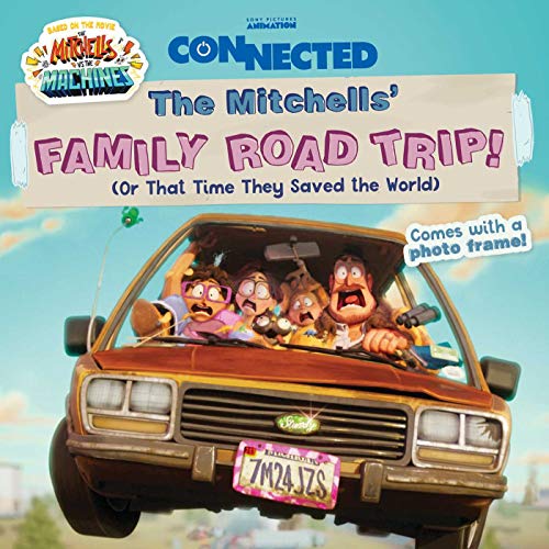 The Mitchells' Family Road Trip!: (Or That Time They Saved the World) (Connected, based on the movie The Mitchells vs. the Machines)