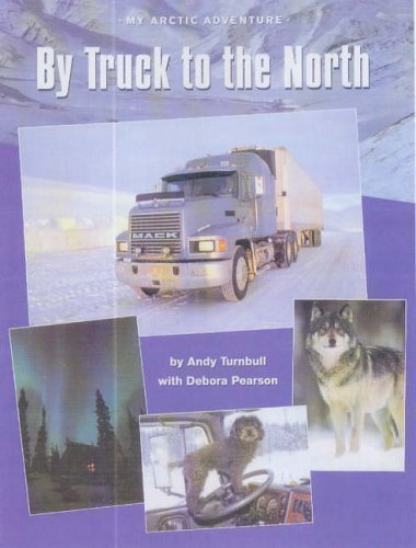By Truck to the North: My Arctic Adventure (Adventure Travel)
