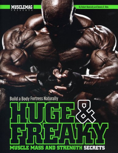 Huge & Freaky Muscle Mass and Strength Secrets: Build a Body Fortress Naturally