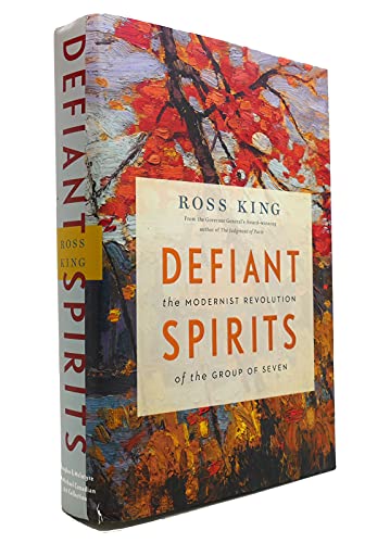 Defiant Spirits: The Modernist Revolution of the Group of Seven