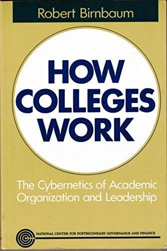 How Colleges Work: The Cybernetics of Academic Organization and Leadership