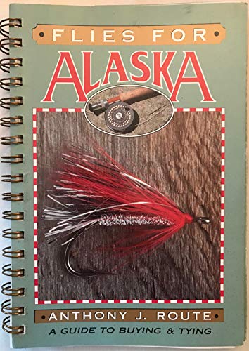 Flies for Alaska: A Guide to Buying & Tying