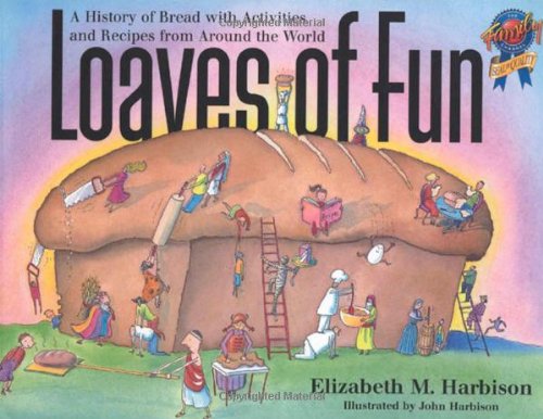 Loaves of Fun: A History of Bread with Activities and Recipes from Around the World