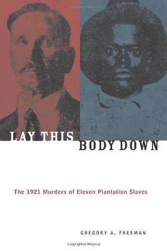 Lay This Body Down: The 1921 Murders of Eleven Plantation Slaves