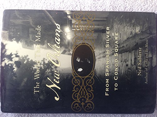 The World That Made New Orleans: From Spanish Silver to Congo Square