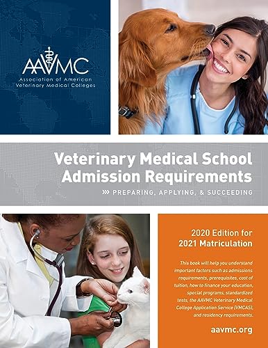 Veterinary Medical School Admission Requirements: Preparing, Applying, and Succeeding, 2020 Edition for 2021 Matriculation