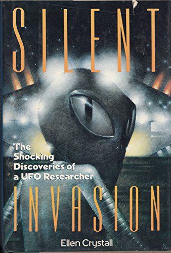 Silent Invasion: The Shocking Discoveries of a Ufo Researcher