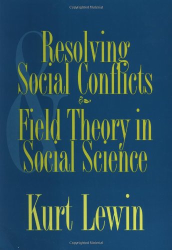 Resolving Social Conflicts: And, Field Theory in Social Science
