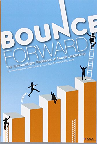 Bounce Forward (The Extraordinary Resilience of Nurse Leadership)