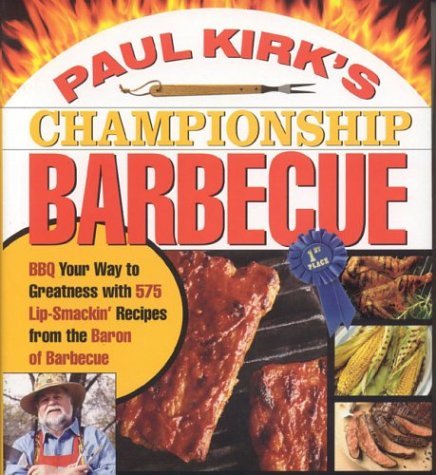 Cover of Paul Kirk's Championship Barbecue: BBQ YOUR WAY TO GREATNESS WITH 375 LIP-SMACKIN' RECIPES FROM THE BARON OF BARBECUE by Kirk, Paul, Hardcover Book