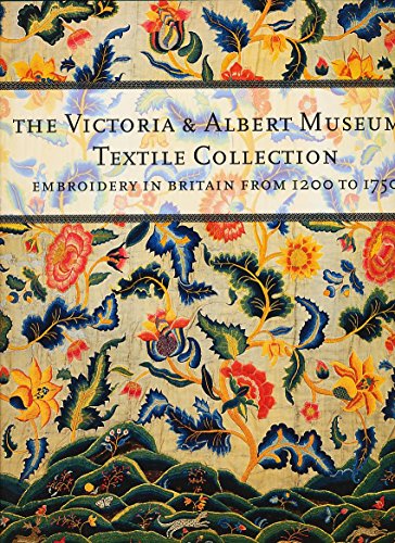 The Victoria & Albert Museum's Textile Collection: Embroidery in Britain from 1200 to 1750