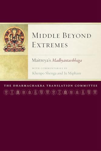 Middle Beyond Extremes: Maitreya's Madhyantavibhaga with Commentaries by Khenpo Shenga and Ju Mipham (Maitreya Texts)