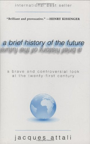 A Brief History of the Future: A Brave and Controversial Look at the Twenty-First Century