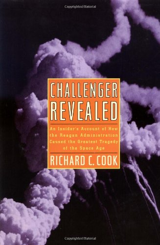 Challenger Revealed: An Insider's Account of How the Reagan Administration Caused the Greatest Tragedy of the Space Age