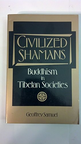CIVILIZED SHAMANS: Buddhism in Tibetan Societies (Smithsonian Series in Ethnographic Inquiry)