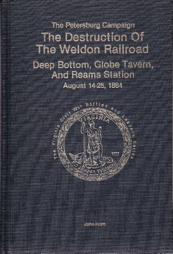 Destruction of the Weldon Railroad Deep Bottom Globe Tavern and Reams Station August 14-25, 1864