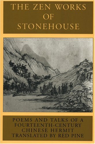The Zen Works of Stonehouse: Poems and Talks of a 14th-Century Chinese Hermit