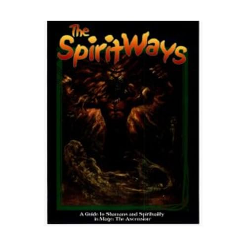The Spirit Ways: A Guide to Shamans and Spirituality in Mage - The Ascension